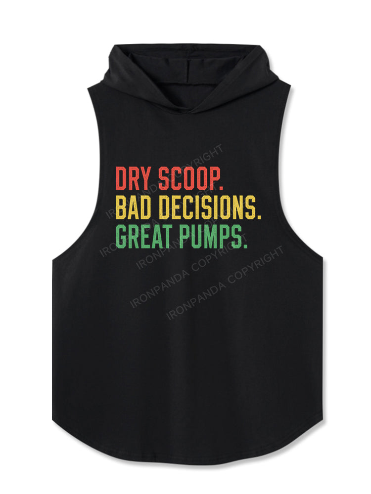 Dry scoop, bad decisions, great pumps Hooded Tank