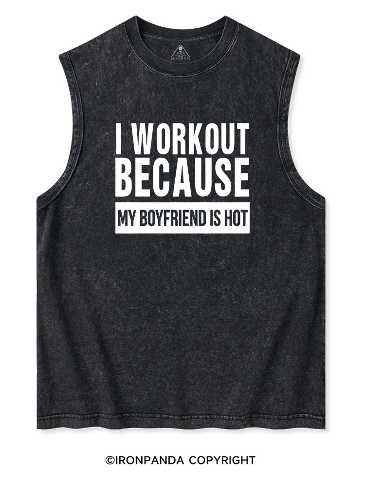 I WORKOUT BECAUSE MY BOYFRIEND IS HOT Washed Tank