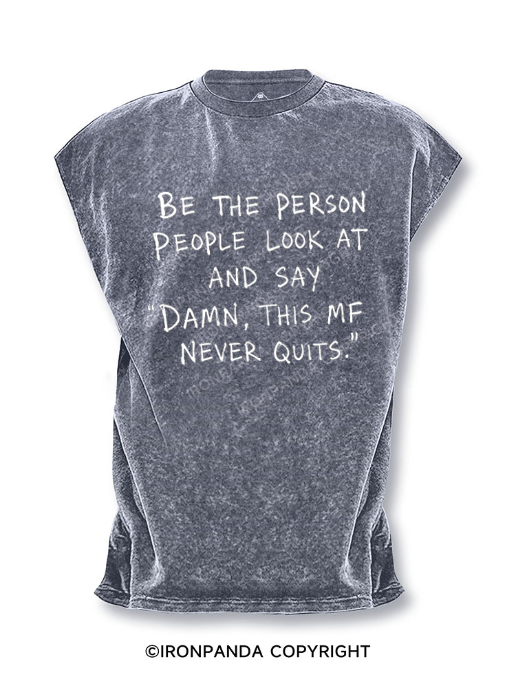 BE THE PERSON PEOPLE LOOK AT AND SAY "DAMN, THIS MF NEVER QUITS." Cut Off Tank