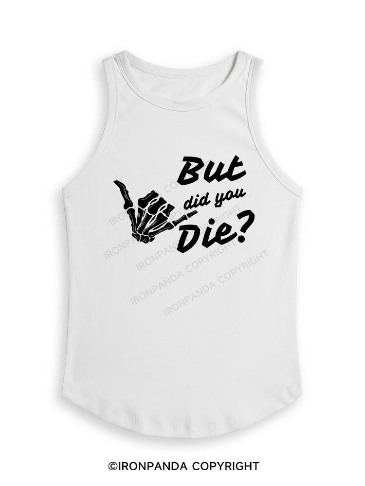 BUT DID YOU DIE Fitted Tank Top