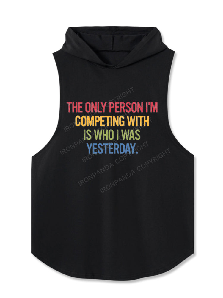 THE ONLY PERSON I'M COMPETING WITH IS WHO I WAS YESTERDAY Hooded Tank