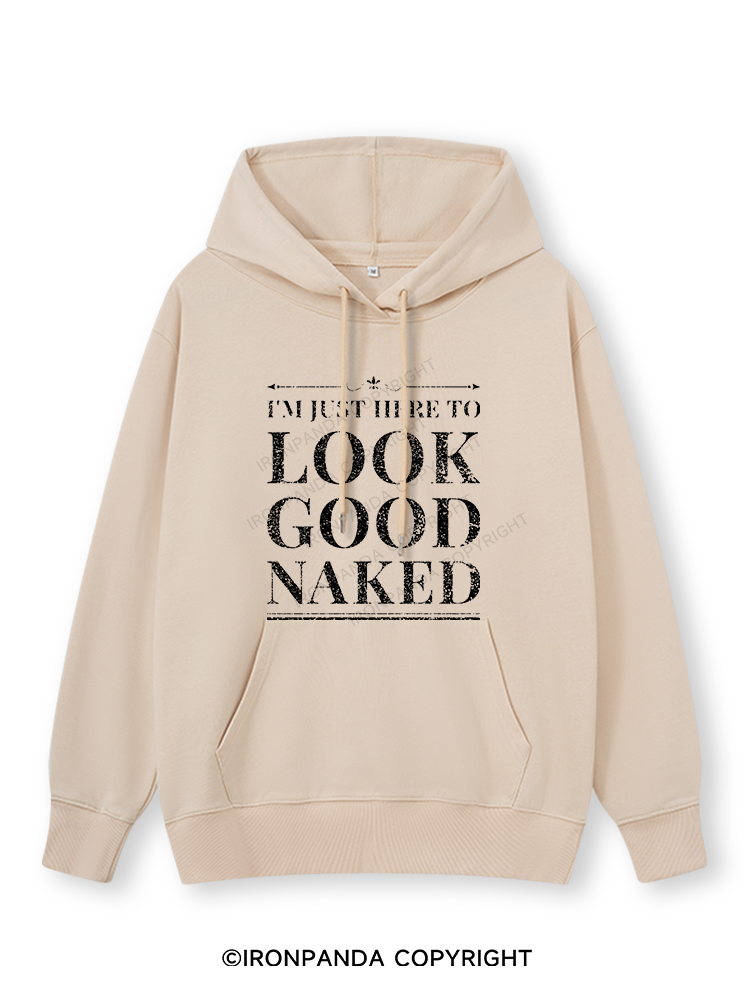 I'M JUST HERE TO LOOK GOOD NAKED Classic Gym Hoodie