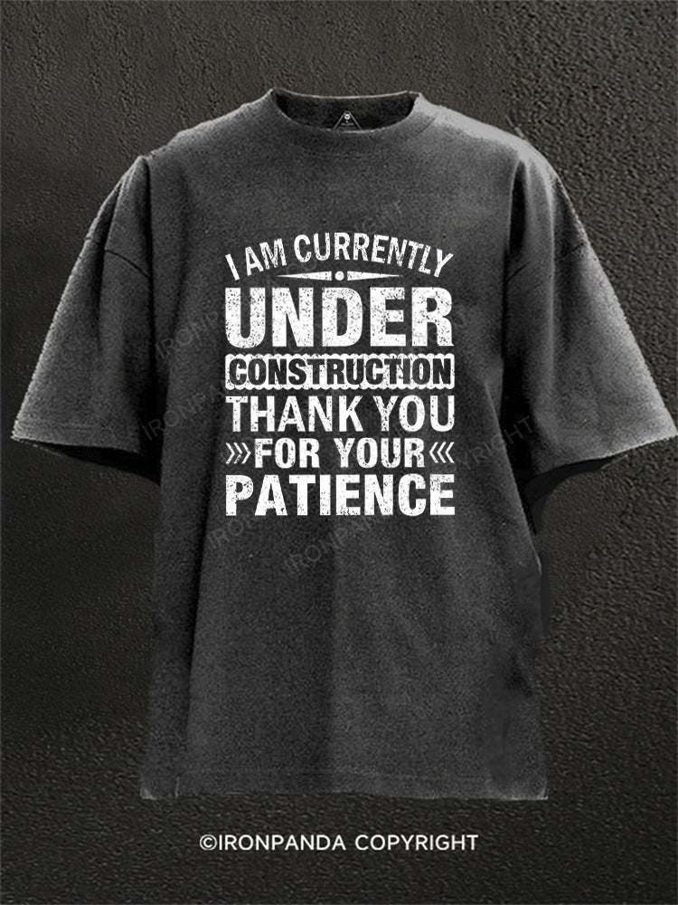 I Am Currently Under Construction Thank You For Your Patience Washed Gym Shirt