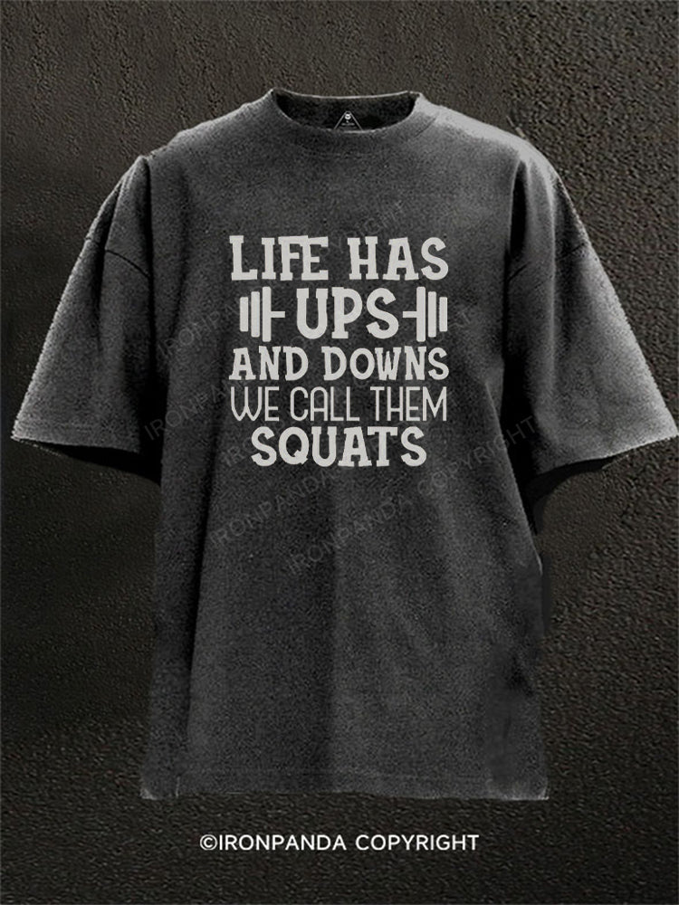 LIFE HAS UPS AND DOWNS WE CALL THEM SQUATS Washed Gym Shirt