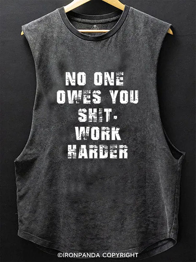 No One Owes You Shit Work Harder Scoop Bottom Cotton Tank