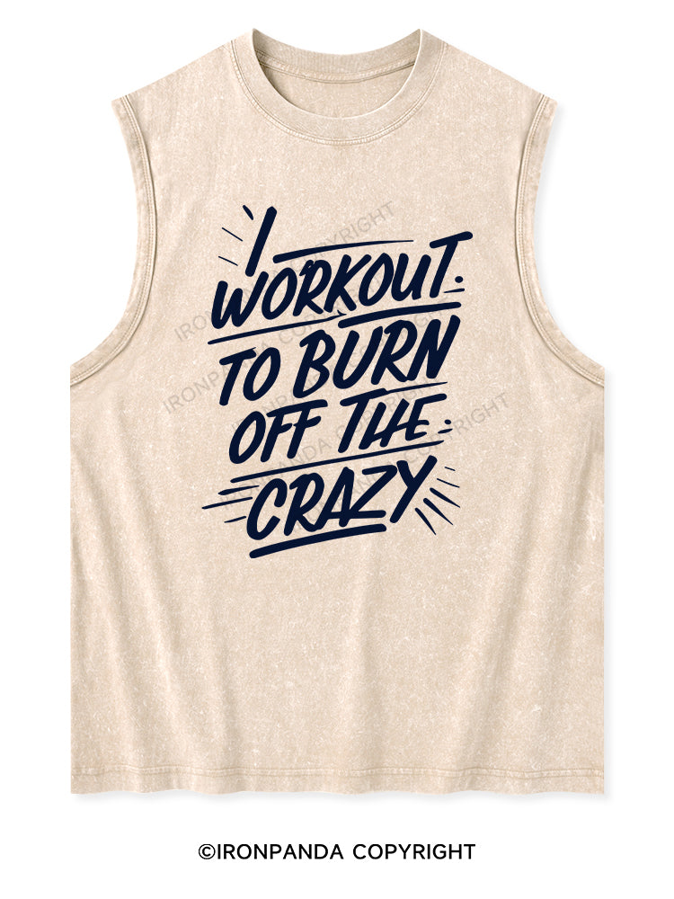 I WORKOUT TO BURN OFF THE CRAZY Washed Tank
