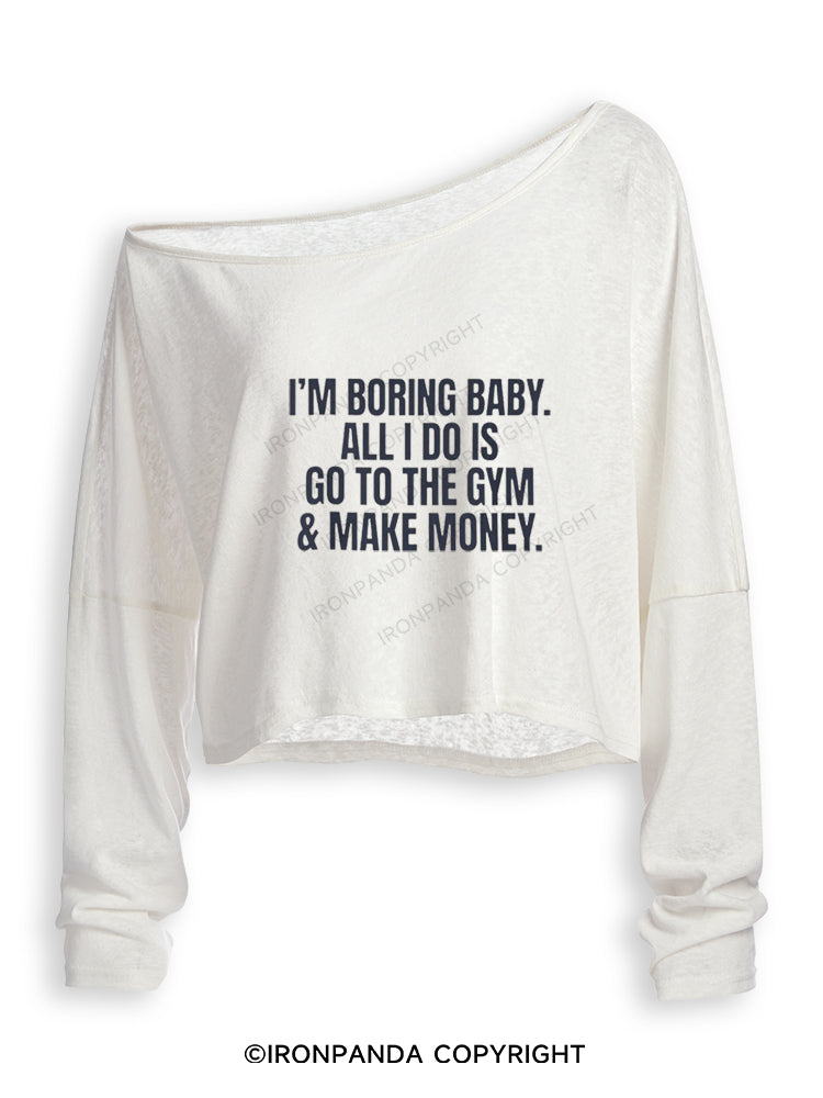 I'm Boring Baby All I Do Is Gym & Make Money Off Shoulder Long Sleeve Crop Top