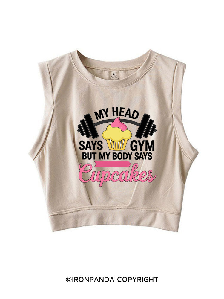 MY HEAD SAYS GYM BUT MY BODY SAYS CUPCAKES SLEEVELESS CROP TOPS