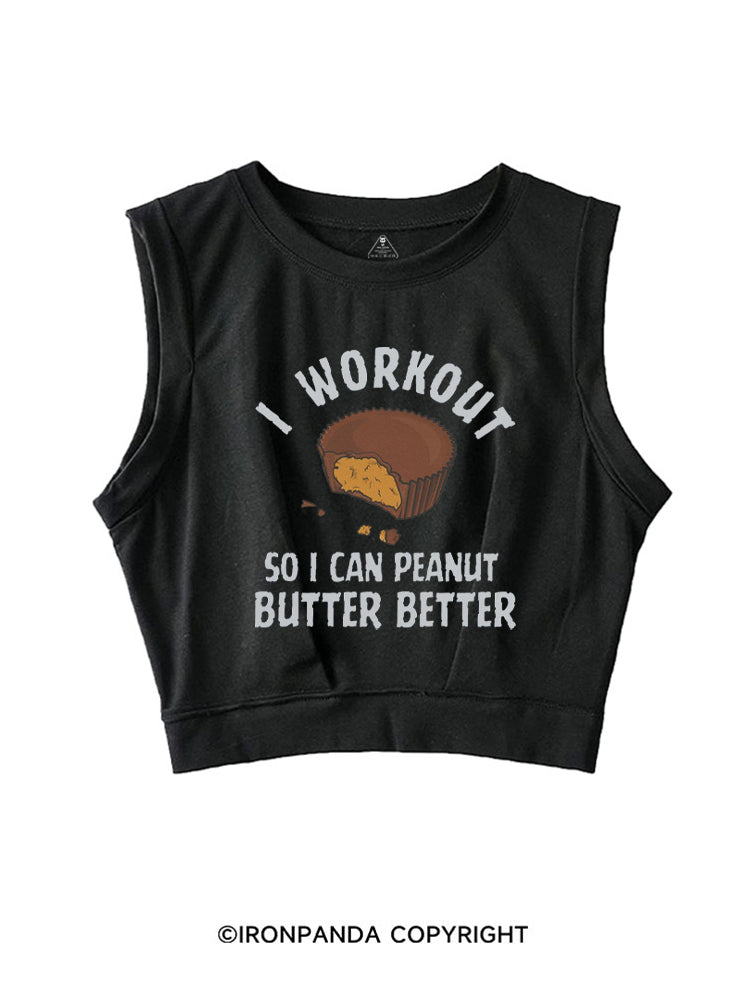 I WORKOUT SO I CAN PEANUT BUTTER BETTER SLEEVELESS CROP TOPS