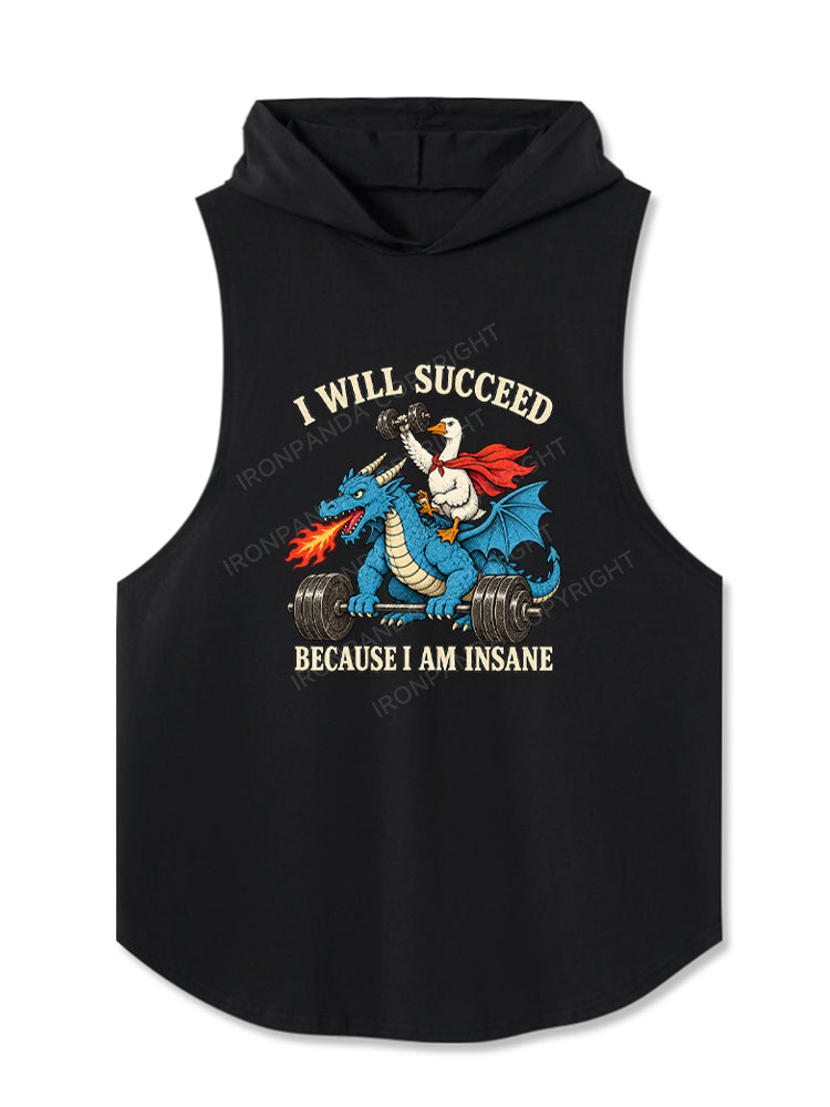 I WILL SUCCEED BECAUSE I AM INSANE FUNNY GOOSE DRAGON Hooded Tank
