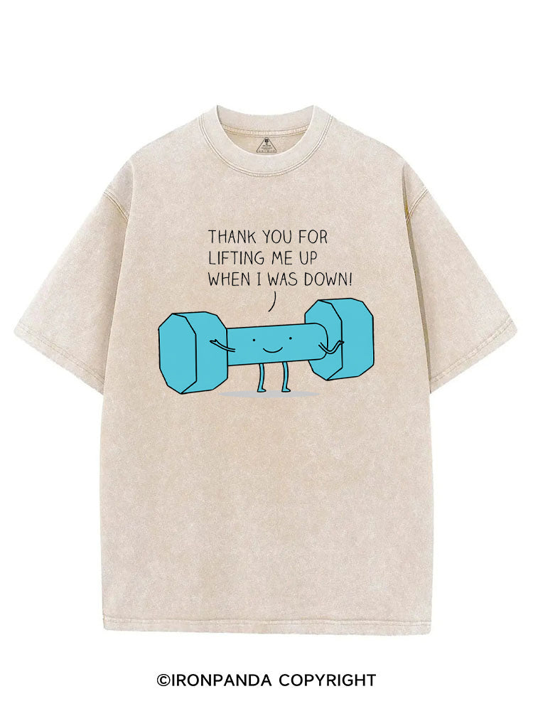 THANK YOU FOR LIFTING ME UP WHEN I WAS DOWN! VINTAGE GYM SHIRT
