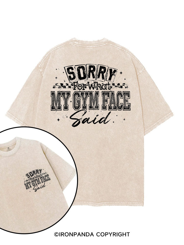SORRY FOR WHAT MY GYM FACE SAID printed Gym Shirt