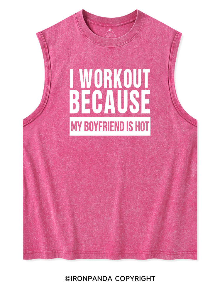 I WORKOUT BECAUSE MY BOYFRIEND IS HOT Washed Tank