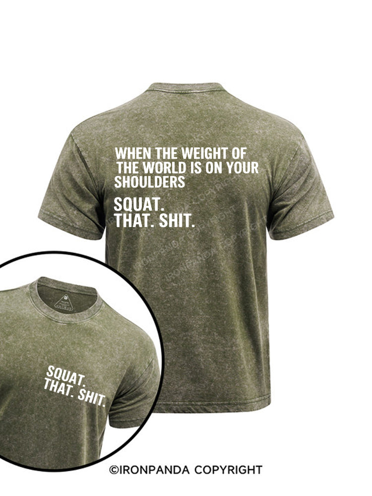 When The Weight Of The World Is On Your Shoulders Squat Shit Printed Washed Gym Shirt