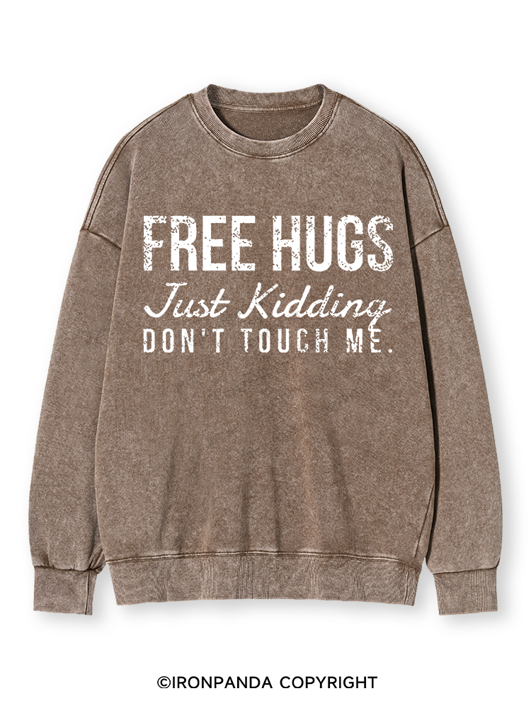FREE HUGS JUST KIDDING DON'T TOUCH ME Washed Sweatshirt