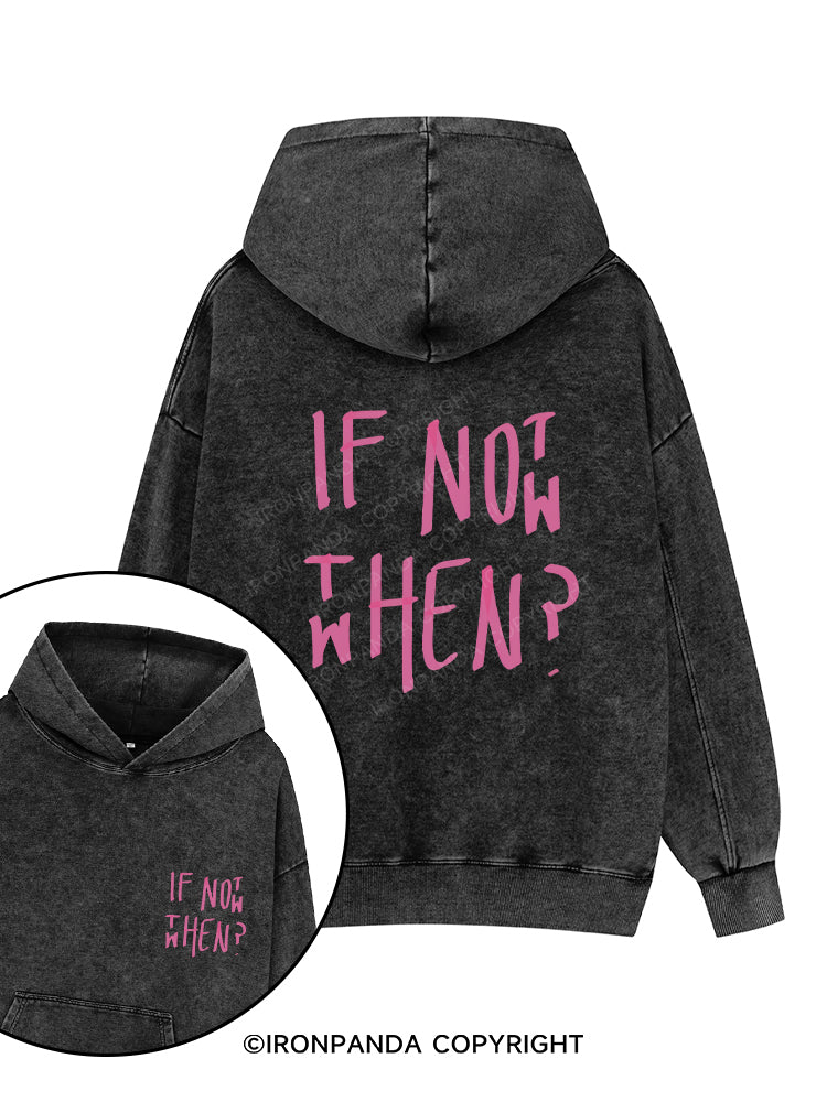 IF NOT NOW THEN WHEN Printed Washed Gym Hoodie