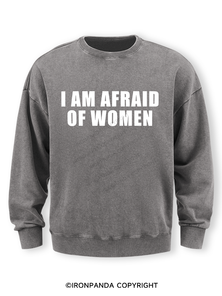 I AM AFRAID OF WOMEN Washed Sweatshirt