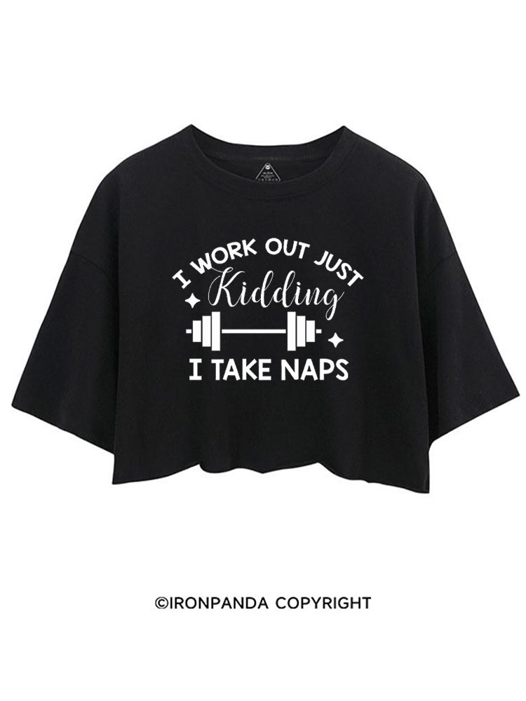 I WORK OUT JUST KIDDING I TAKE NAPS CROP TOPS