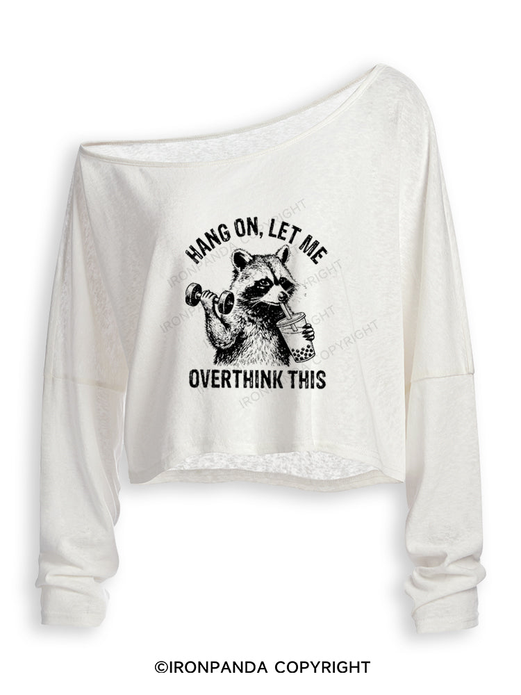 Hang On Let Me Overthink This Funny Racoon Off Shoulder Long Sleeve Crop Top
