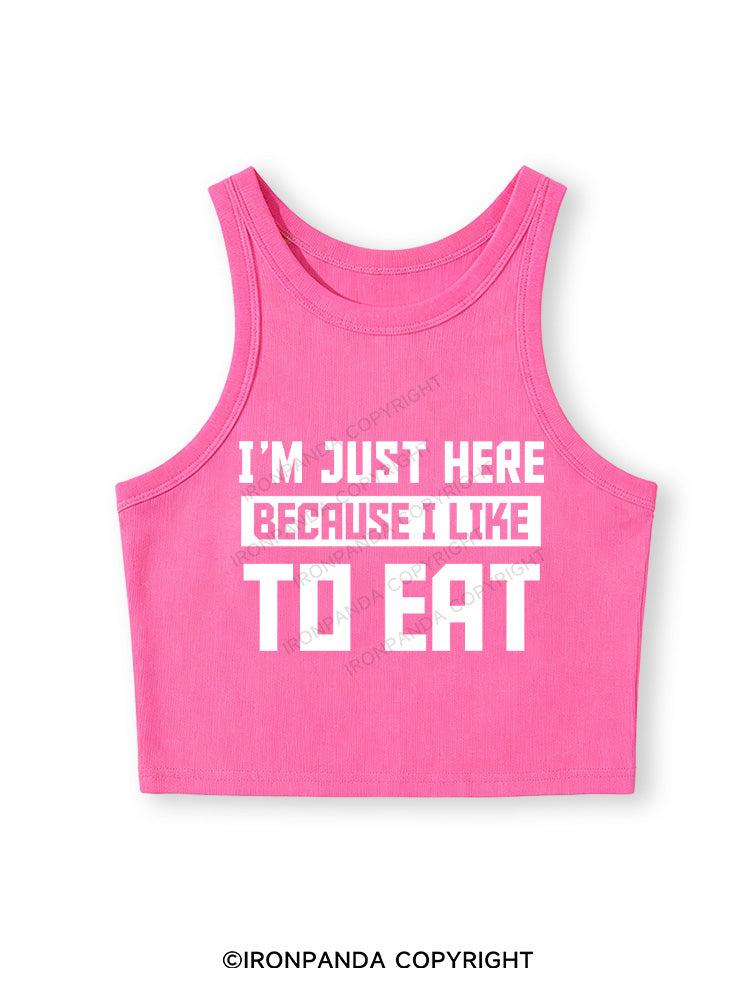 I'M JUST HERE BECAUSE I LIKE TO EAT Fitted Crop Tank Top