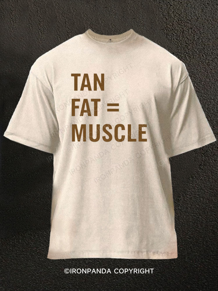TAN FAT = MUSCLE Washed Gym Shirt