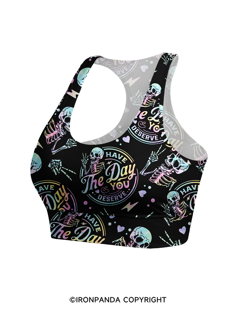 HAVE THE DAY YOU DESERVE SKULL Racerback Sports Bra
