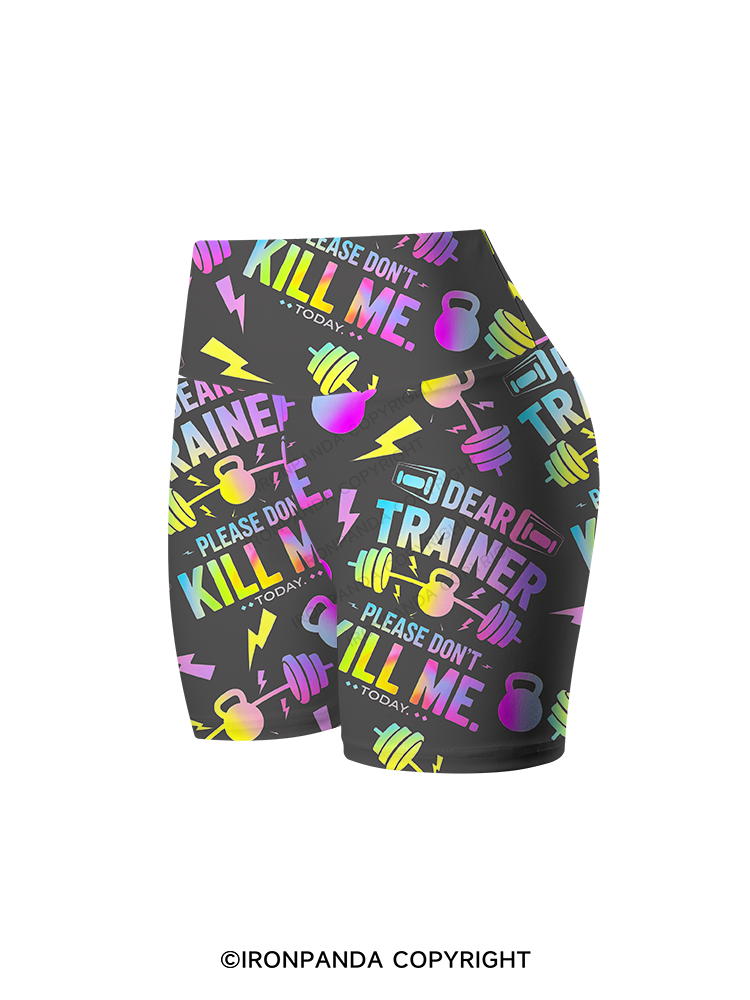 DEAR TRAINER, PLEASE DON’T KILL ME. TODAY Printed Yoga Cycling Shorts