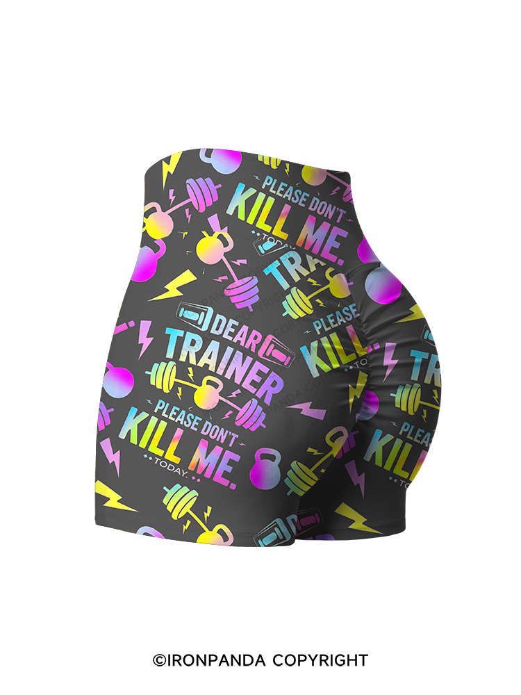DEAR TRAINER, PLEASE DON’T KILL ME. TODAY Printed Yoga Shorts