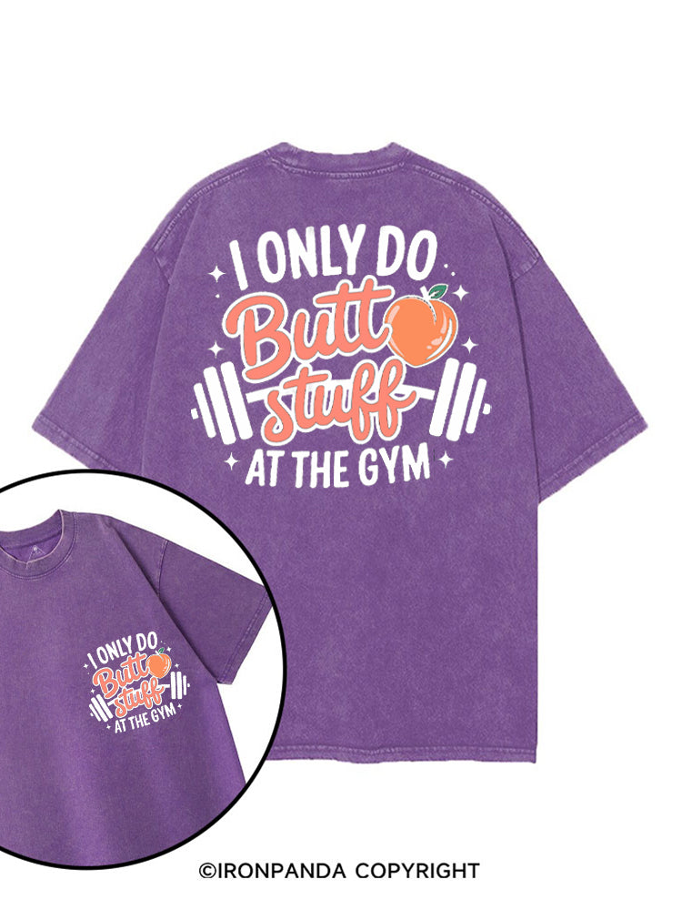 I ONLY DO BUTT STUFF AT THE GYM PEACHY FITNESS printed Gym Shirt