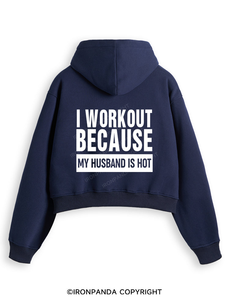 I WORKOUT BECAUSE MY HUSBAND IS HOT GYM Fleece Crop Zip Up Hoodie