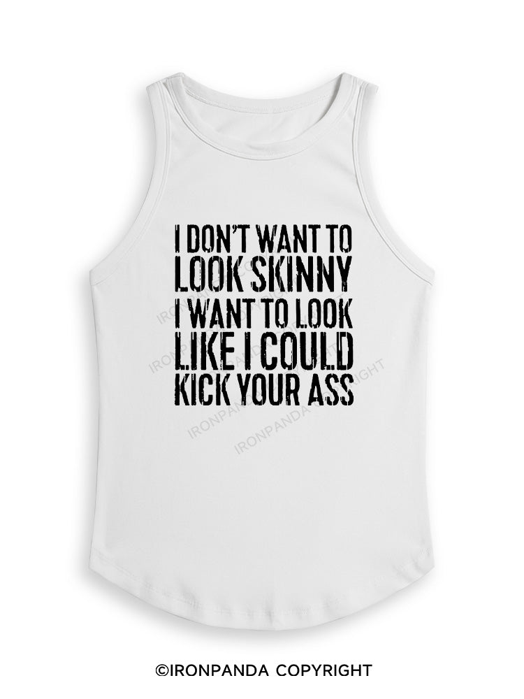 I DON'T WANT TO LOOK SKINNY Fitted Tank Top