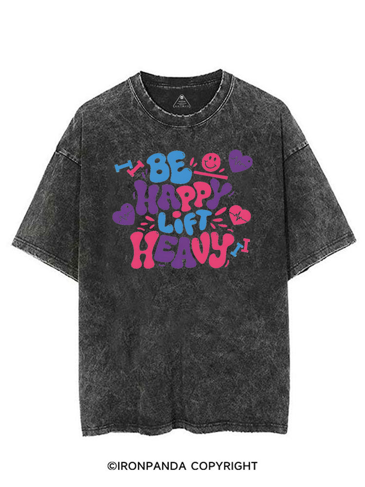 BE HAPPY LIFT HEAVY GYM LOVER VINTAGE GYM SHIRT