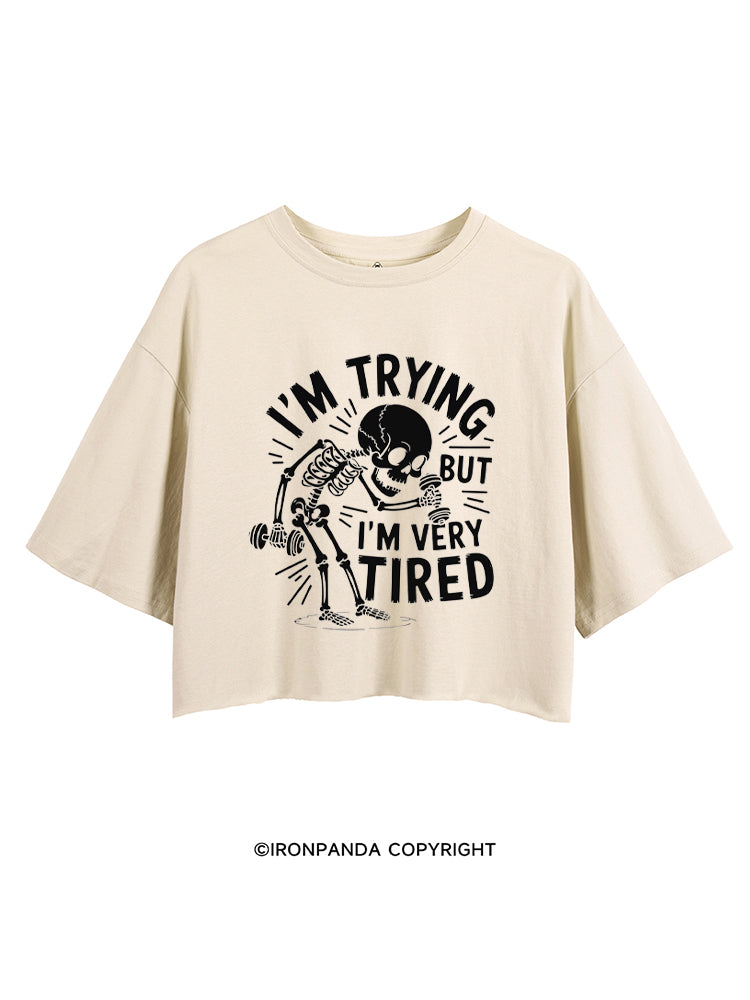 I'M TRYING BUT I’M VERY TIRED CROP TOPS