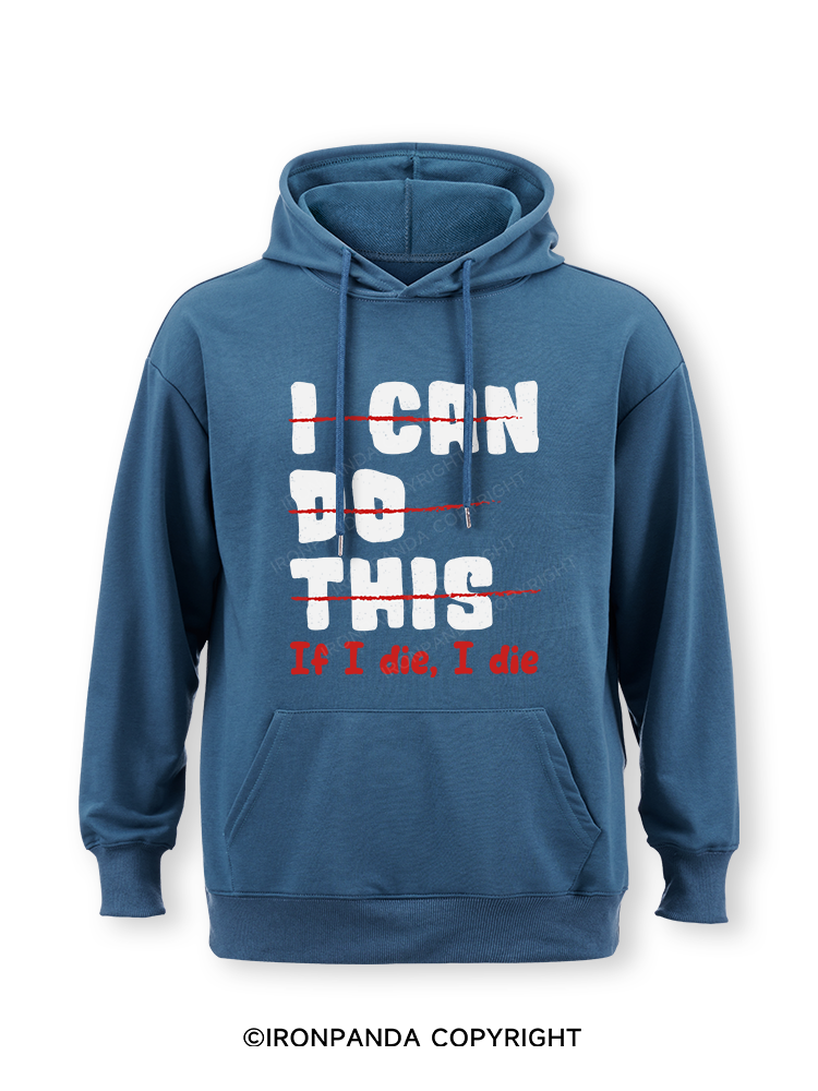 I CAN DO THIS, If I die, I die Classic Gym Hoodie