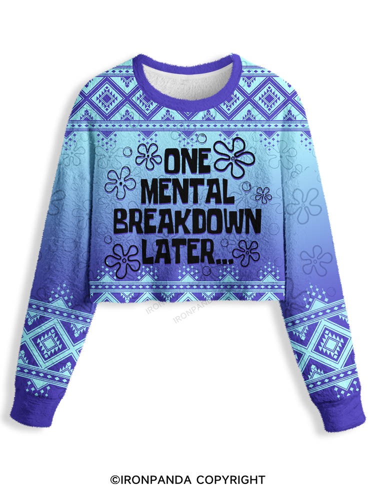 ONE MENTAL BREAKDOWN LATER Crop Ugly Sweater