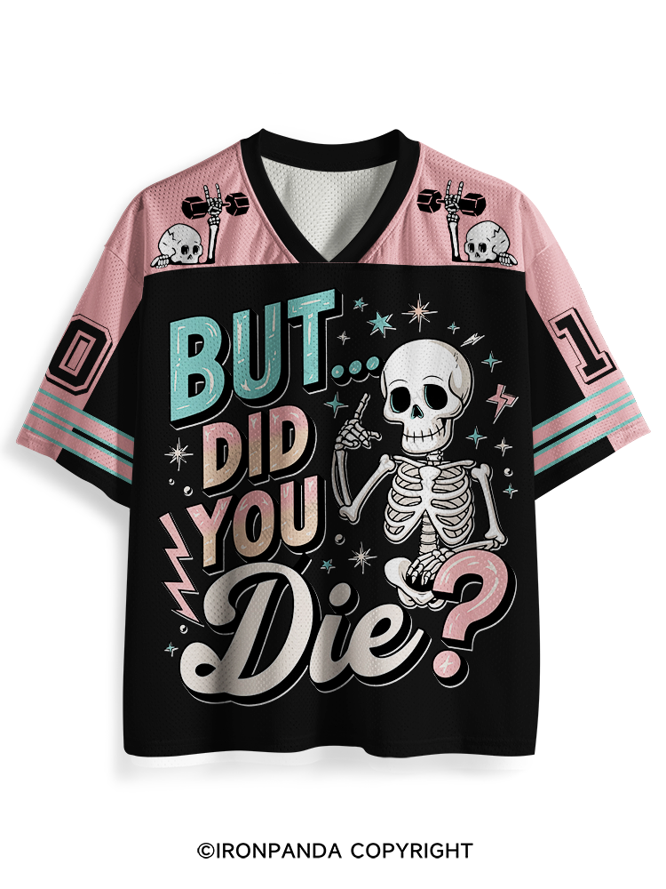 But Did You Die? Funny Skeleton Mesh Jersey