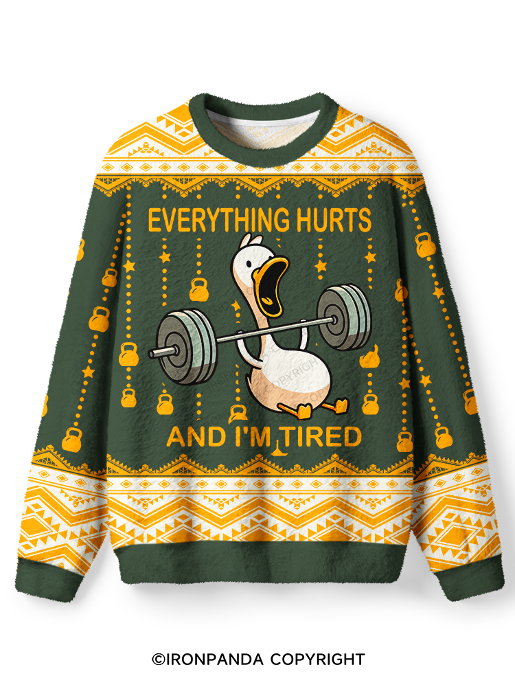 EVERYTHING HURTS AND I'M TIRED Fuzzy Fleece Sweater