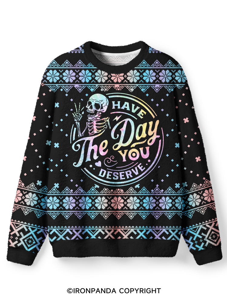 HAVE THE DAY YOU DESERVE SKULL Ugly Fuzzy Fleece Sweater