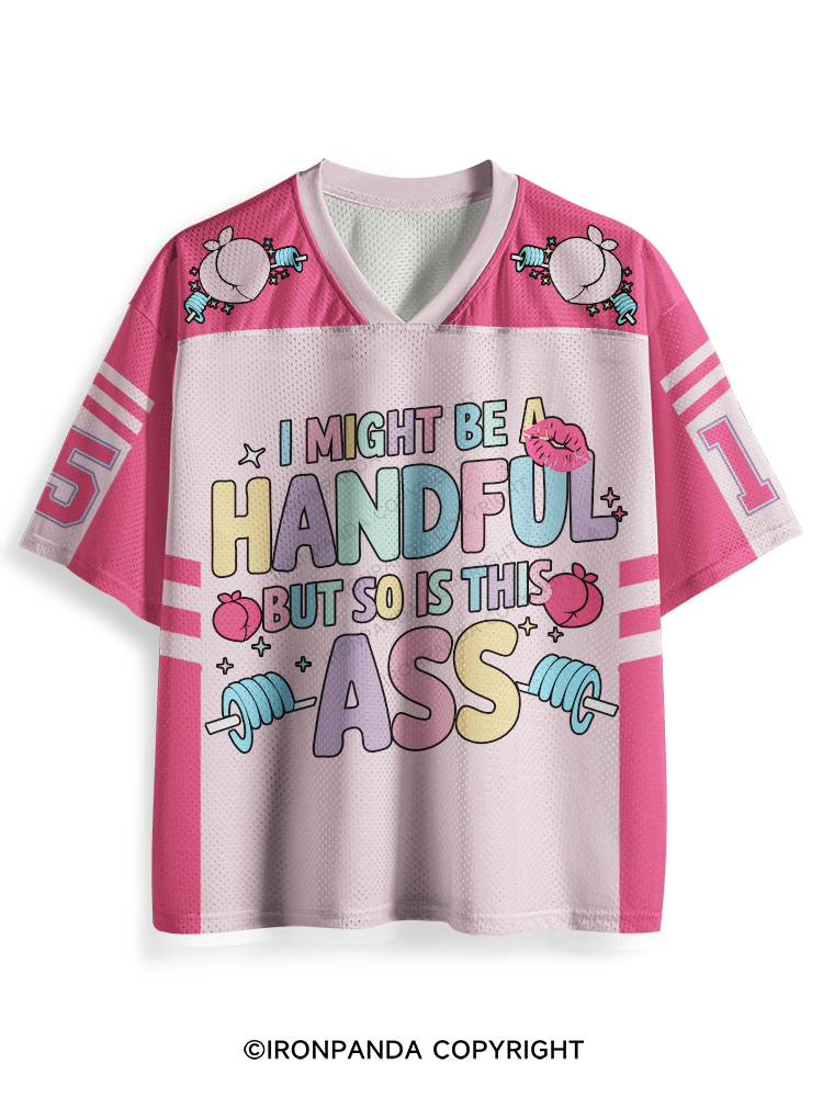 I MIGHT BE A HANDFUL BUT SO IS THIS ASS Mesh Jersey