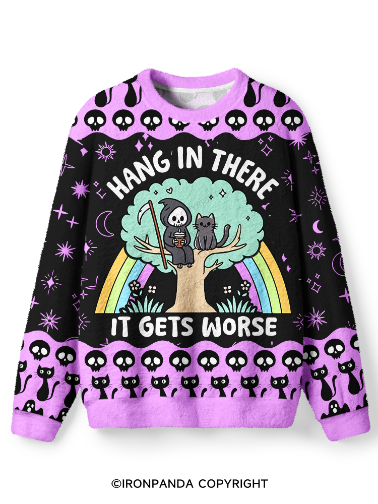HANG IN THERE IT GETS WORSE Ugly Fuzzy Fleece Sweater