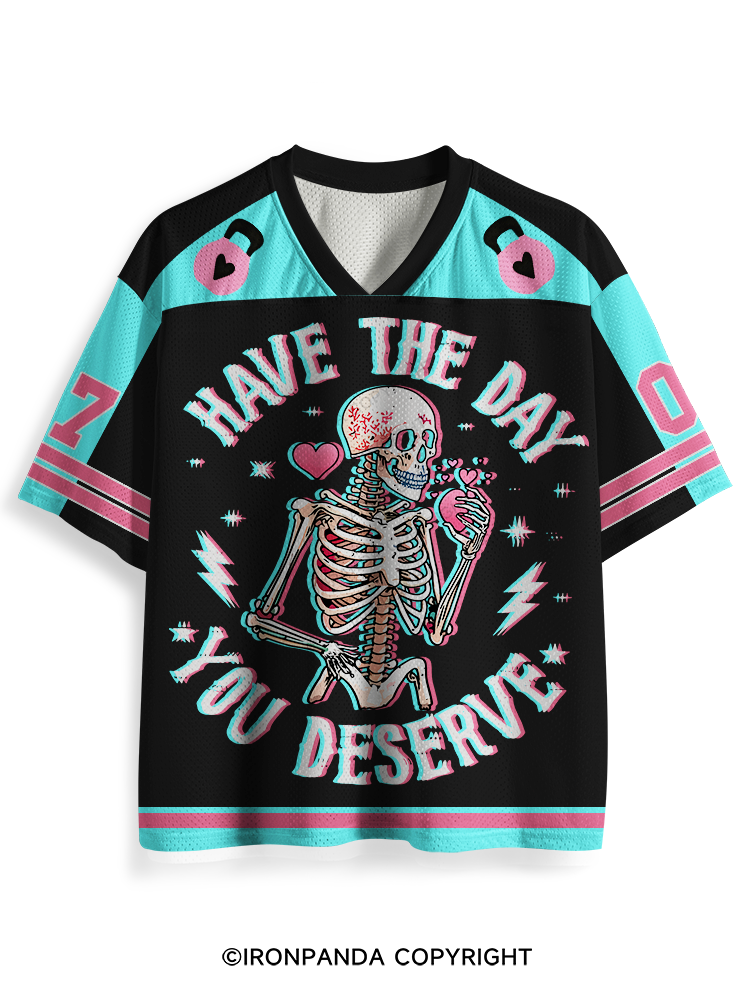 Have The Day You Deserve Skeleton Mesh Jersey