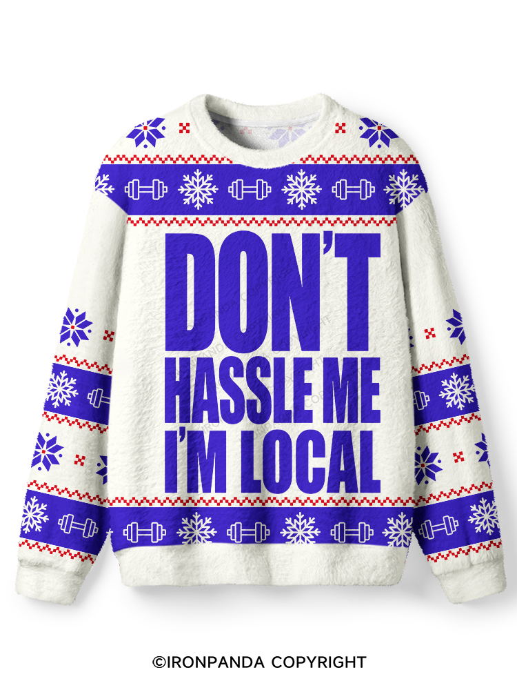 DON'T HASSLE ME I’M LOCAL Ugly Fuzzy Fleece Sweater
