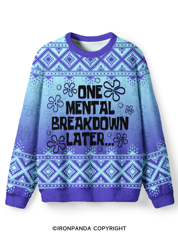 ONE MENTAL BREAKDOWN LATER Ugly Fuzzy Fleece Sweater