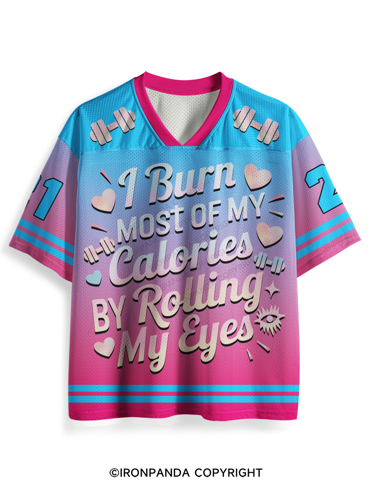 I BURN OF MY CALORIES BY ROLLING MY EYES Mesh Jersey