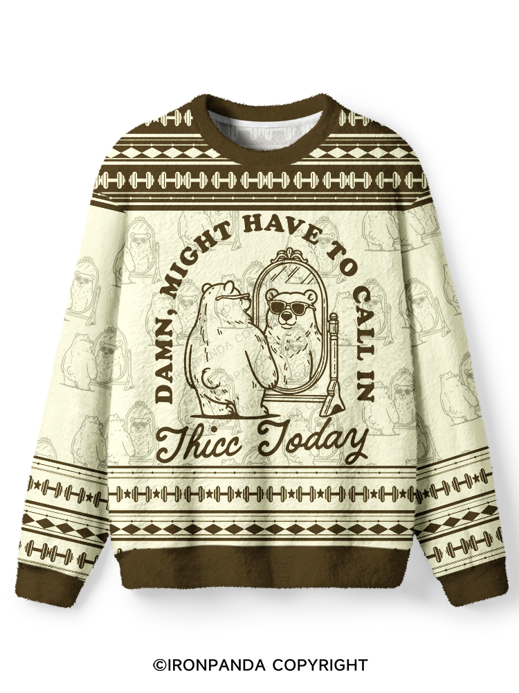 DAMN, MIGHT HAVE TO CALL IN THICC TODAY Ugly Fuzzy Fleece Sweater