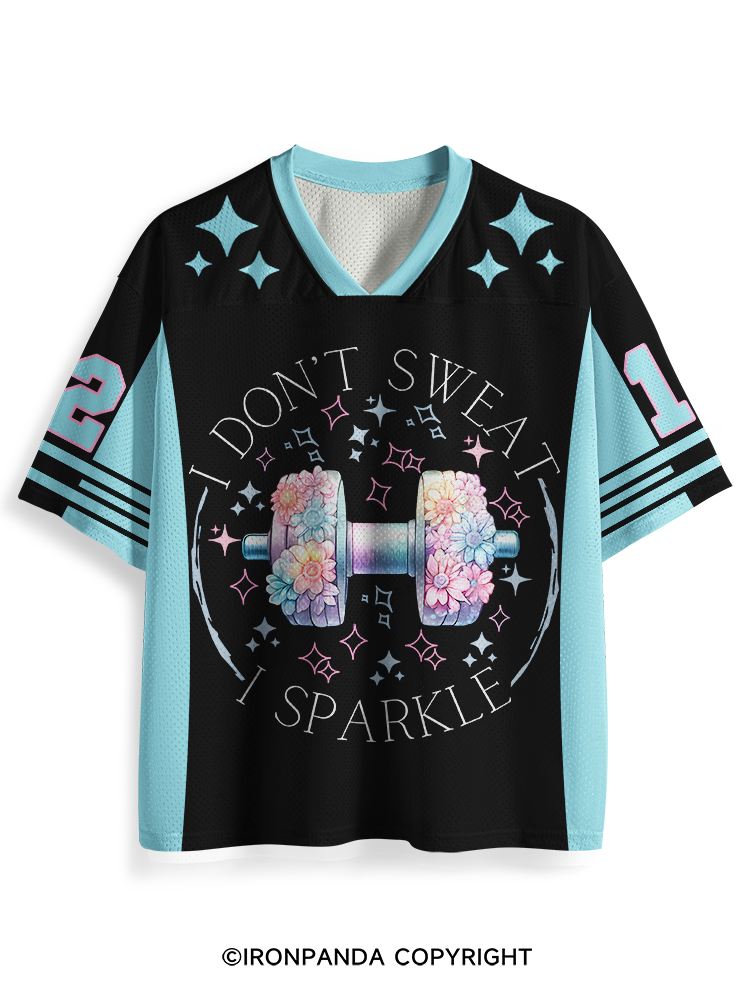 I DON'T SWEAT I SPARKLE Mesh Jersey