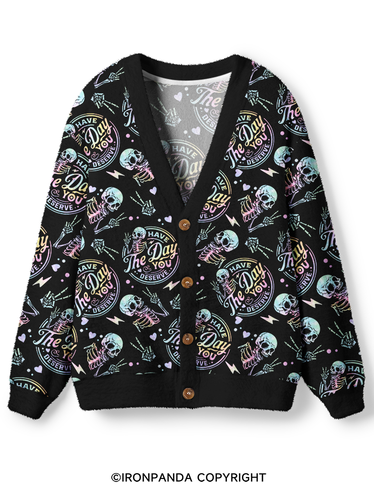 HAVE THE DAY YOU DESERVE Ugly Cardigan Sweater