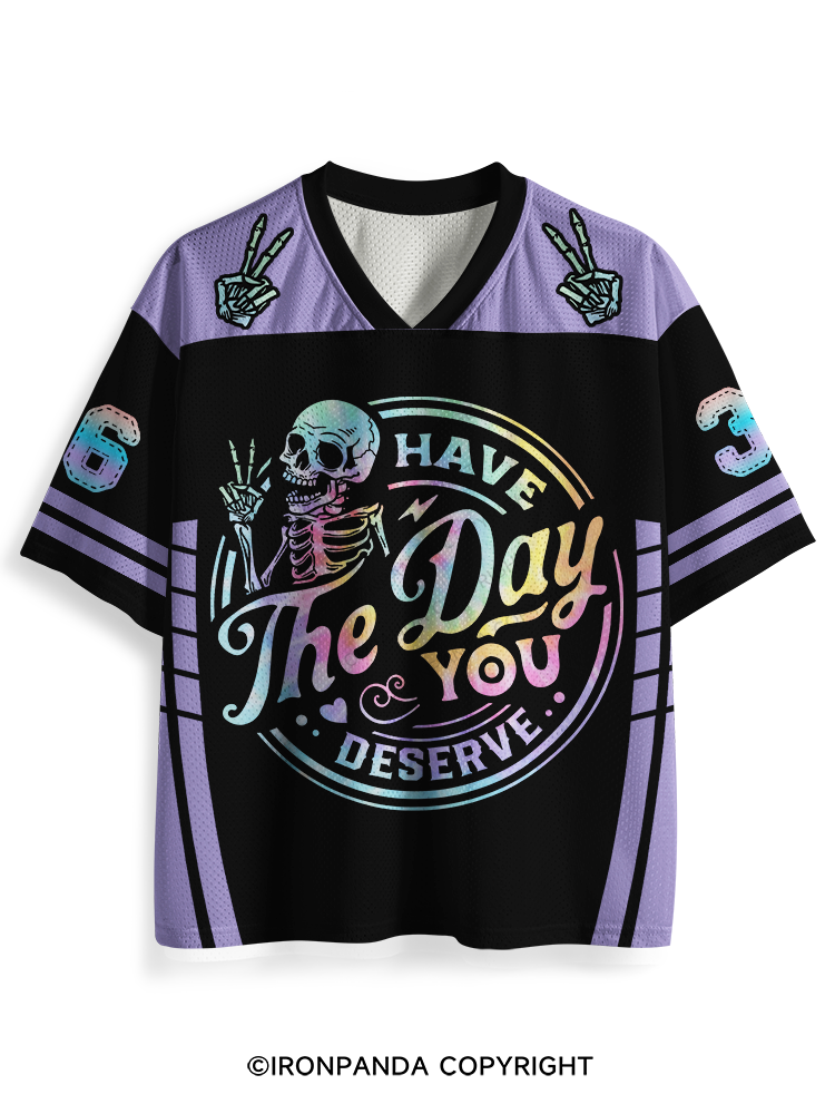HAVE THE DAY YOU DESERVE SKULL Mesh Jersey