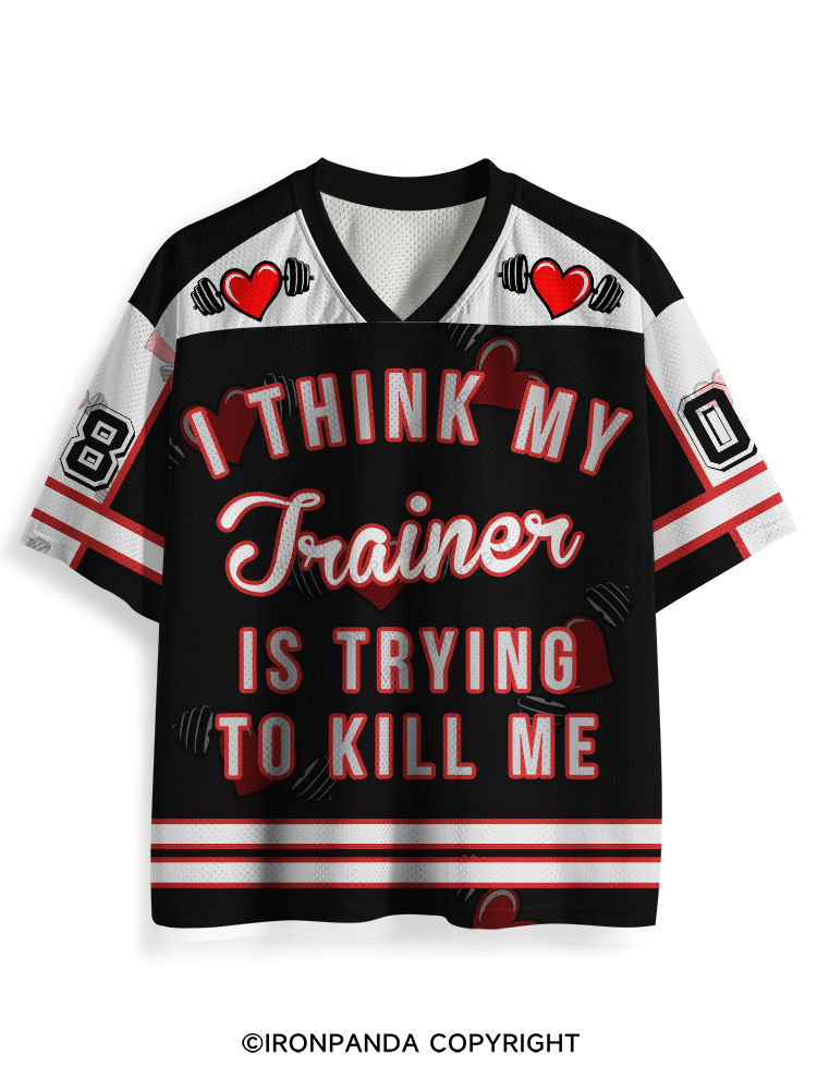 I THINK MY TRAINER IS TRYING TO KILL ME Mesh Jersey