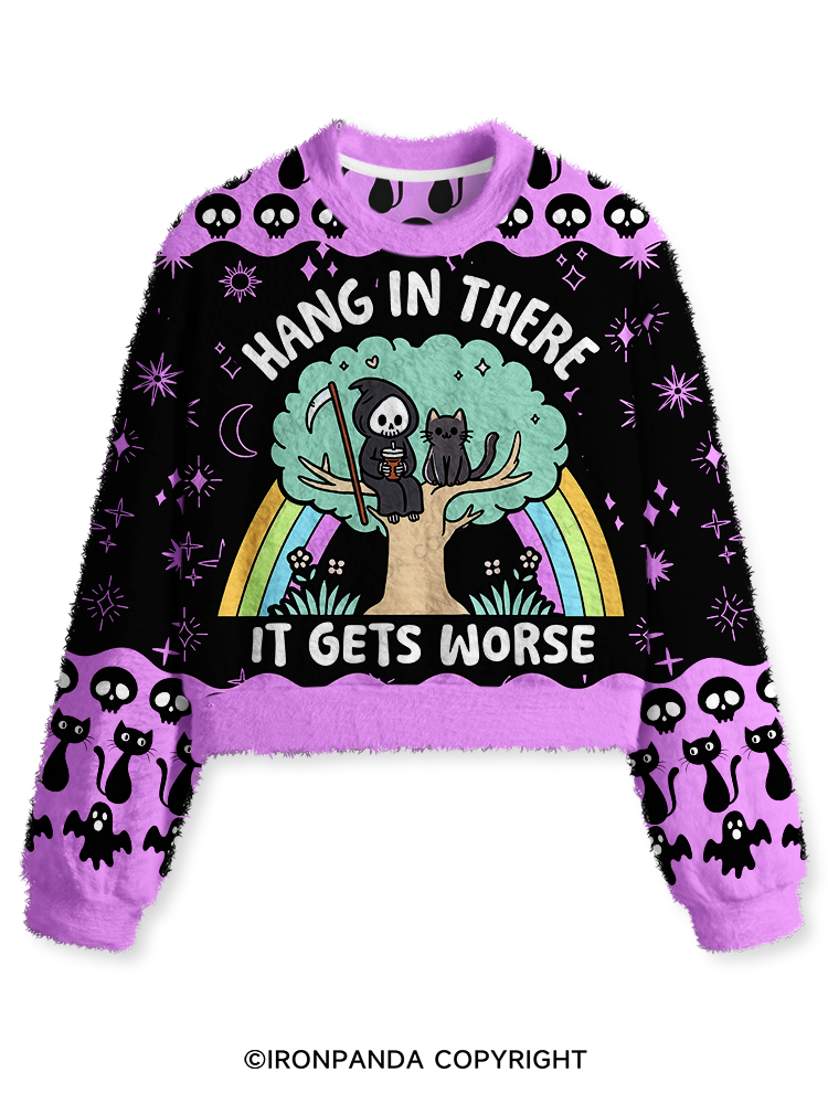 HANG IN THERE IT GETS WORSE Fuzzy Fleece Crop Sweater